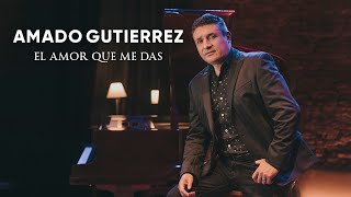 Amado Gutierrez - El amor que me das